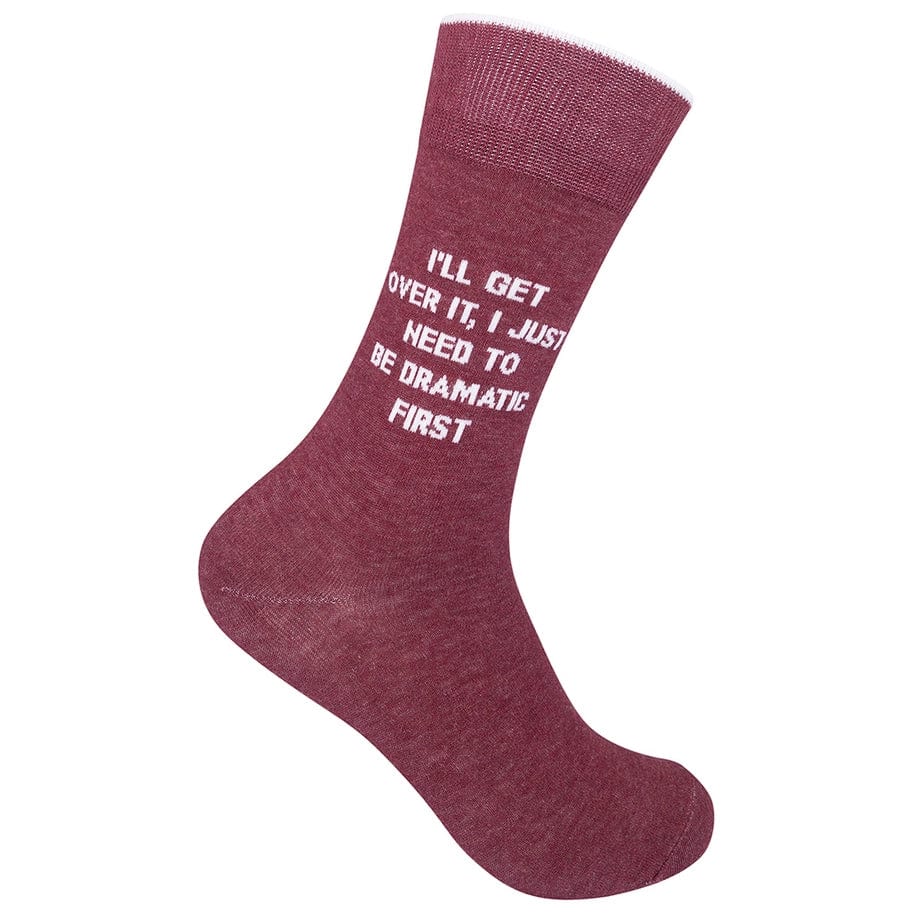 I'll Get Over It I Just Need To Be Dramatic First Crew Socks